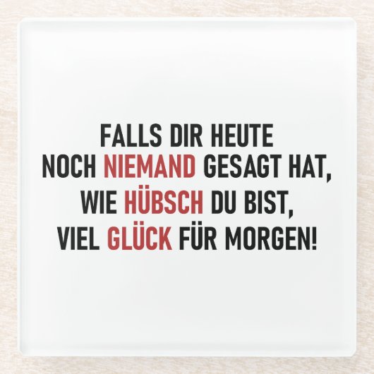 WIE HÜBSCH DU BIST GLASUNTERSETZER (Vorderseite)