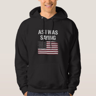Wie ich gerade sagte Lustig Politisch Trump 2024  Hoodie
