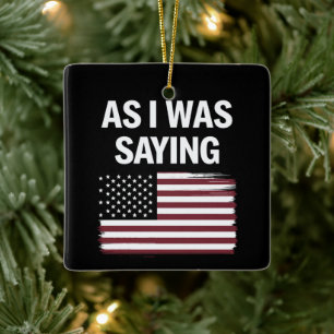 Wie ich gerade sagte Lustig Politisch Trump 2024 Keramikornament