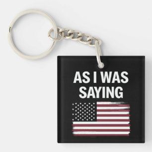 Wie ich gerade sagte Lustig Politisch Trump 2024  Schlüsselanhänger