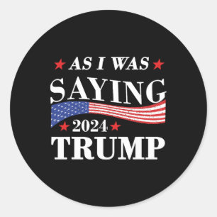 Wie ich schon sagte Trump 2024 Präsident Wahl Trum Runder Aufkleber