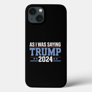 Wie ich schon sagte Trump 2024 Wahl Case-Mate iPhone Hülle