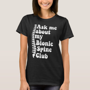 Wie ich über meine bionische Spine Club Spinal Fus T-Shirt