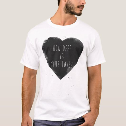 wie Ihre Liebe tief ist T-Shirt (Vorderseite)