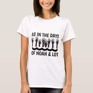 WIE IN DEN TAGEN VON NOAH UND LOT, Christliche T - T-Shirt