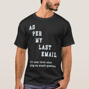 Wie in meiner letzten E-Mail  Zitat Bürohumor Koll T-Shirt