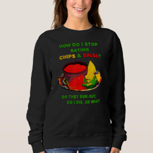 Wie kann ich Chips & Salsa nicht mehr essen? Sweatshirt