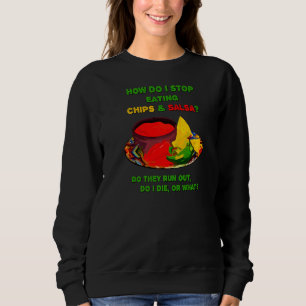 Wie kann ich Chips & Salsa nicht mehr essen? Sweatshirt