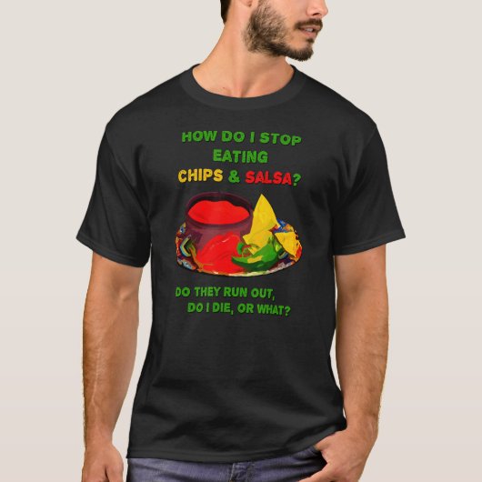 Wie kann ich Chips & Salsa nicht mehr essen? T-Shirt (Vorderseite)