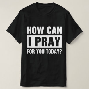 Wie kann ich für Sie beten T-Shirt