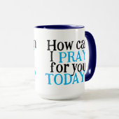 Wie kann ich heute für dich beten? | Christliches  Tasse (VorderseiteRechts)