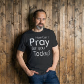 Wie kann ich heute für dich christliches Herrenhem T-Shirt