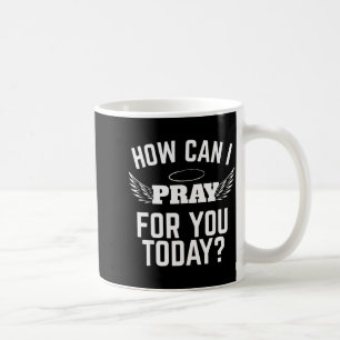 Wie kann ich heute für Sie beten, Glaube an Jesus, Kaffeetasse