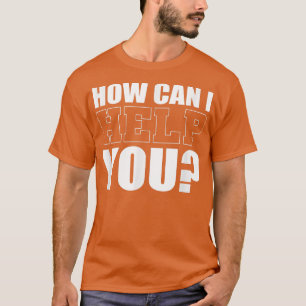 Wie kann ich Ihnen helfen, Rezeptionistin zu werde T-Shirt