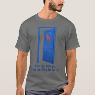 Wie kommen die Menschen hier bloß herein?! T-Shirt