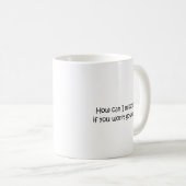 Wie können Sie du fehlst mir? Kaffeetasse (VorderseiteRechts)