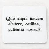 Wie lang missbrauchen Sie unsere Geduld, Catiline? Mousepad (Vorne)