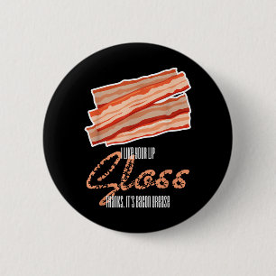 Wie Lipgloss Bacon Fett Funny Bacon Zitat Button
