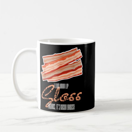 Wie Lipgloss Bacon Fett Funny Bacon Zitat Kaffeetasse (Links)