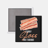 Wie Lipgloss Bacon Fett Funny Bacon Zitat Magnet (Vorderseite/Rückseite)