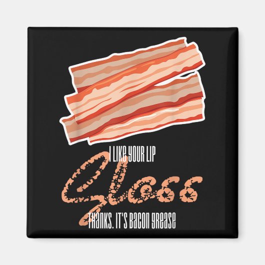 Wie Lipgloss Bacon Fett Funny Bacon Zitat Magnet (Vorne)