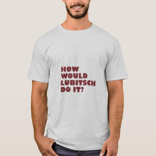 "Wie Lubitsch wurde, tun Sie es?" T - Shirt