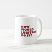 "Wie Lubitsch wurde, tun Sie es?" Tasse (VorderseiteRechts)