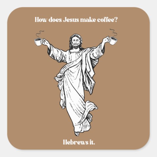 Wie macht Jesus die Hebräer des Kaffees? Quadratischer Aufkleber (Vorderseite)