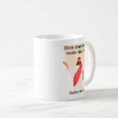 Wie macht Jesus seinen Tee? Hebrews It Funny Kaffeetasse (VorderseiteRechts)