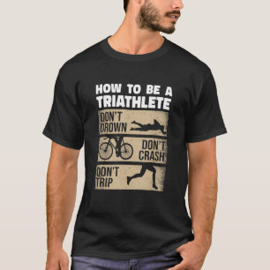 Wie man ein Triathlet nicht ertrinken Don't Crash T-Shirt