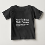 Wie man eine mathematische Person ist Baby T-shirt<br><div class="desc">Funny, Mathematics, Math, Children Maths, How to be a Math Gruppe, Math Equation, Math Quotes, Mathematician, Nerdy math, School, Wissenschaft, Math Teacher, Teacher, Back to School, cool, Funny, Geek, Children, Education, Engineer, Edust, Schulen, Schulen, Schulen, Schulen Schulen Schulen — , Grade, How, Kids, Math person, Math Student, Nerdy, Numbers, Professor,...</div>