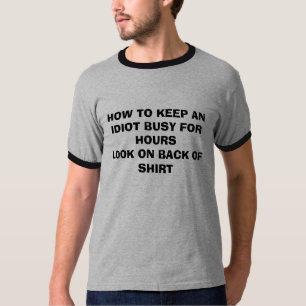 WIE MAN EINEN IDIOTEN BESCHÄFTIGT FÜR HOURSLOOK T-Shirt