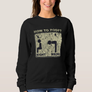 Wie man falsch richtig kackt Mensch sagt Sweatshirt