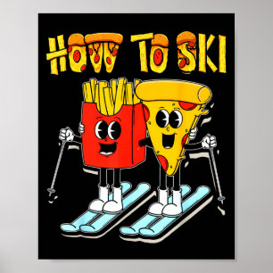 Wie man lustige Pizza Pommes Skifahrer Skifahren Poster