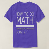 Wie man Mathe macht schreibe das Problem schreien T-Shirt (Design vorne)
