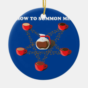 Wie man meinen Kaffee herbeiruft Keramik Ornament