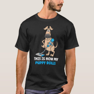 Wie mein Welpe Vakuum Reiniger für Hund 1 rollt T-Shirt