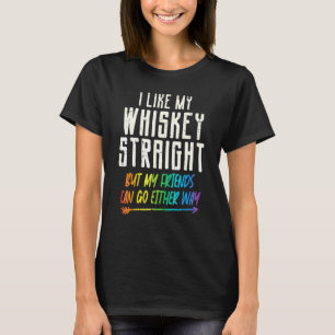 Wie mein Whiskey Straight Friends Lgbtq Gay Pride  T-Shirt
