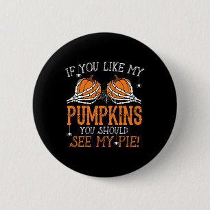 Wie meine Pumpkins sehen, meinen Pie Adult Humor F Button
