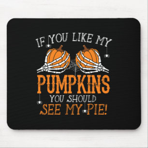 Wie meine Pumpkins sehen, meinen Pie Adult Humor F Mousepad