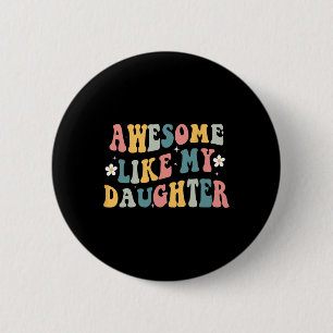 Wie meine Tochter Funny Mthers Vatertag Mama Vater Button