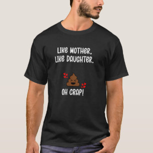 Wie Mutter so Tochter Oh Mist Mädchen Mama Lustig T-Shirt