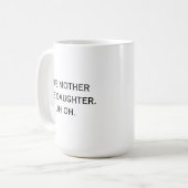 Wie Mutter wie Tochter Oh oh Mama Spaß lustig Kaffeetasse (Vorderseite Links)