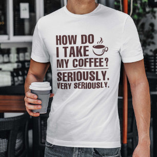 Wie nehme ich meinen Kaffee? T-Shirt