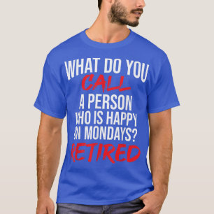 Wie nennt man eine glückliche Person am Montag? T-Shirt
