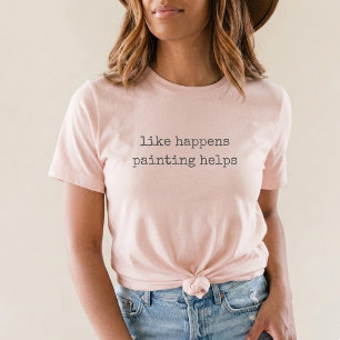 wie passiert Malen hilft Hobby T-Shirt