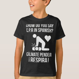 Wie sagt man C.p.r auf Spanisch_ Calmate Y Respira T-Shirt