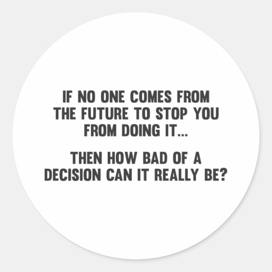 Wie schlecht kann eine Entscheidung wirklich sein? Runder Aufkleber (Vorderseite)