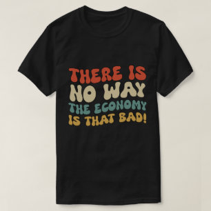 Wie schlimm ist die Wirtschaft im Moment? T-Shirt