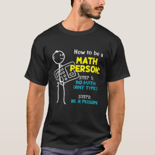 Wie Sie eine Math Person sein Schritt 1 Mathematik T-Shirt